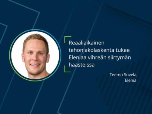 Teemu Suvela, Elenia: Reaaliaikainen tehonjakolaskenta tukee Eleniaa vihreän siirtymän haasteissa