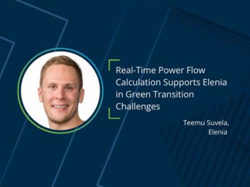 Teemu Suvela, Elenia: Real-Time Power Flow Calculation Supports Elenia in Green Transition Challenges